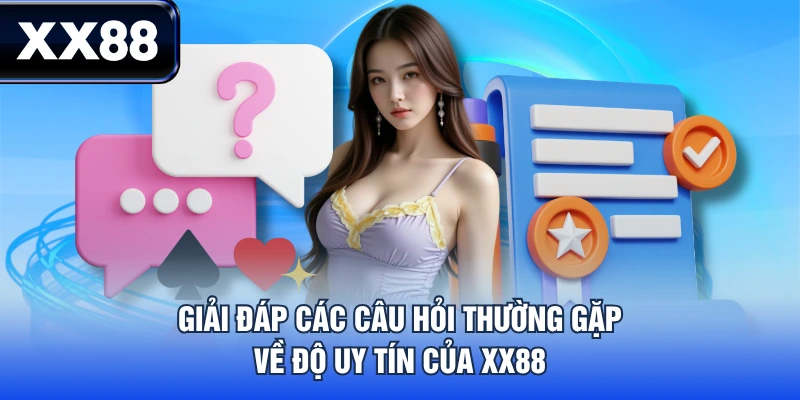 Giải đáp các câu hỏi thường gặp về độ uy tín của XX88